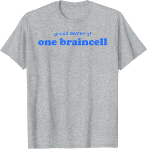 Proud Owner of One Braincell Funny Sarcastic Humor Quote