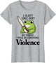 Frog I Slept Like Shit So Today I Will Be Choosing Violence