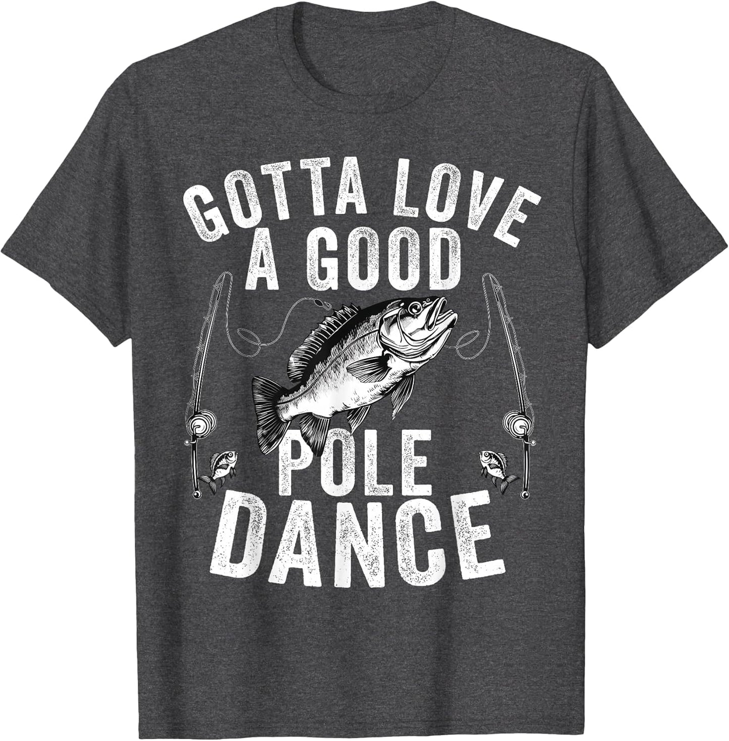Gotta Love a Good Pole Dance Funny Fishing Husband Men