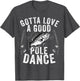 Gotta Love a Good Pole Dance Funny Fishing Husband Men