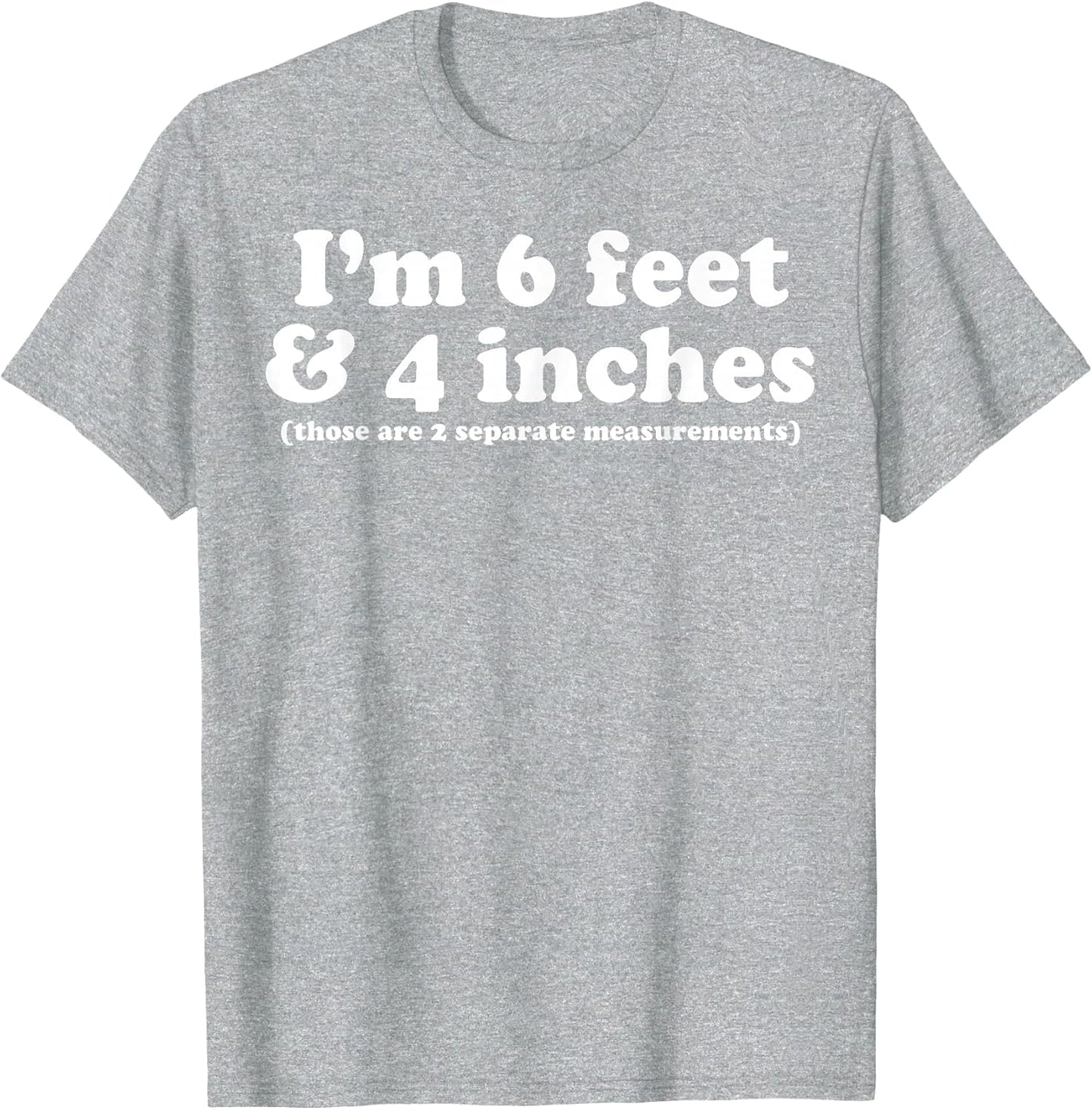 I'm 6 Feet 4 Inches Those are 2 Separate Measurements
