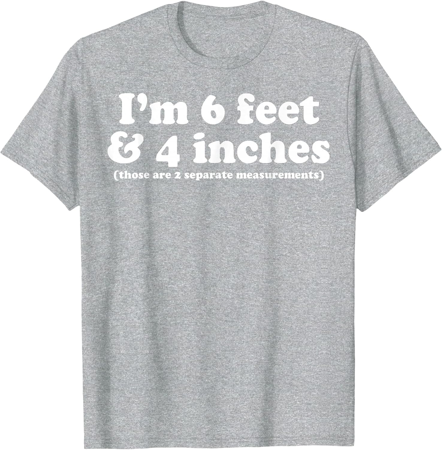 I'm 6 Feet 4 Inches Those are 2 Separate Measurements