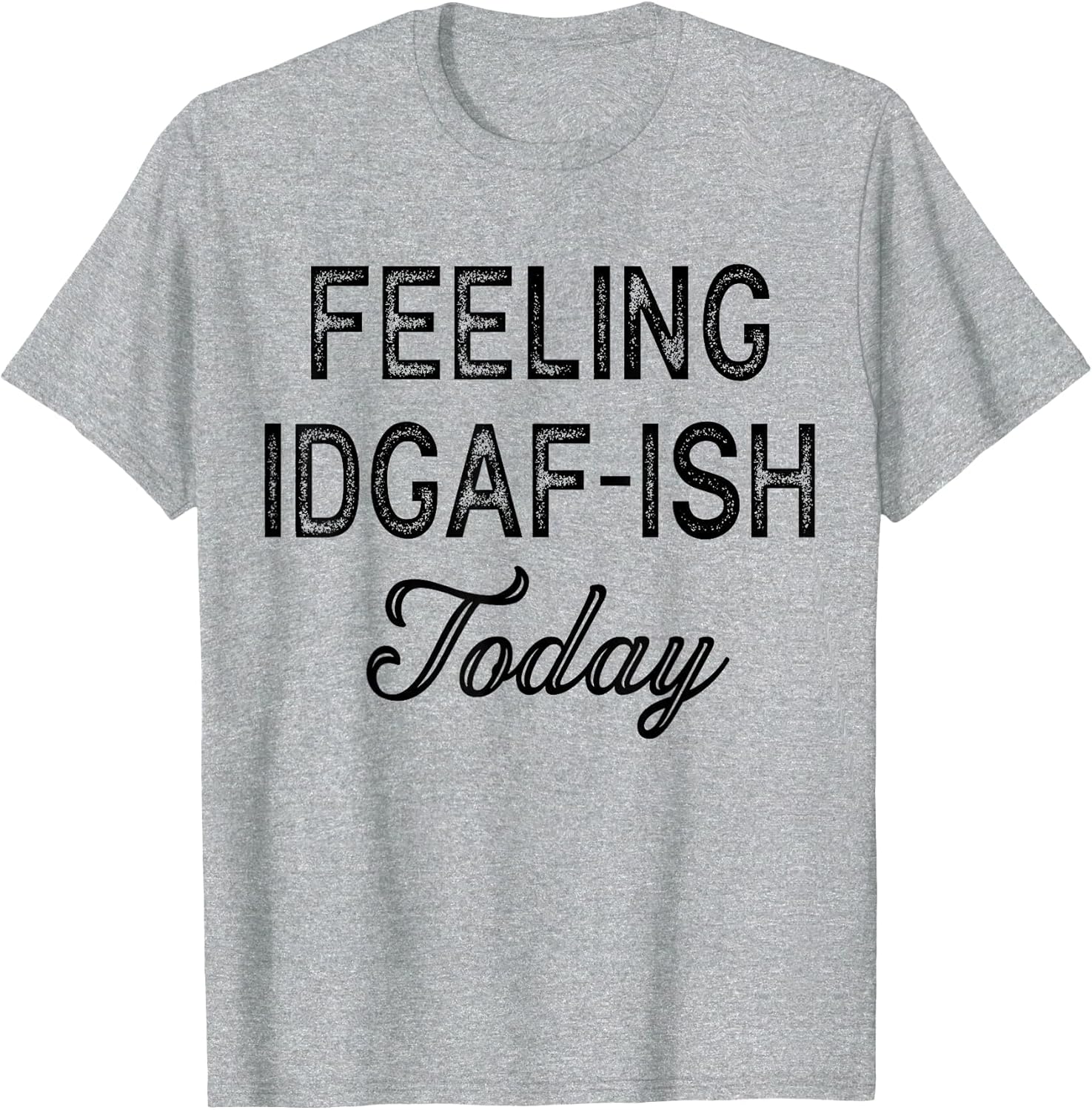 Funny Rude Anti Social Sarcastic Feeling IDGAF-ISH Today