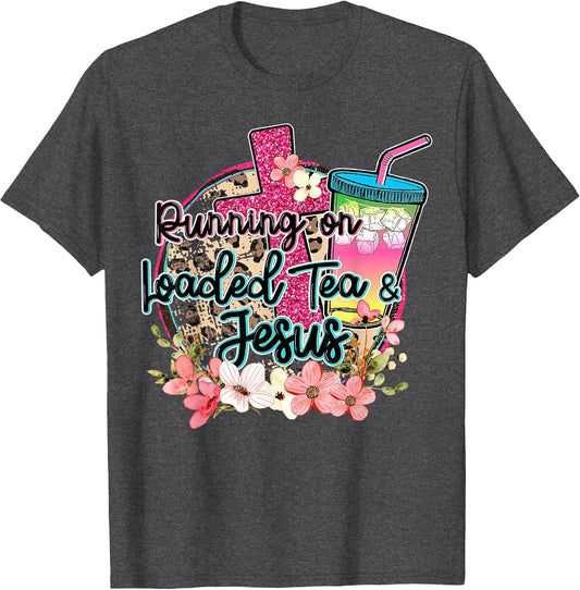 Running On Loaded Tea & Jesus Funny Tea Christian Themed