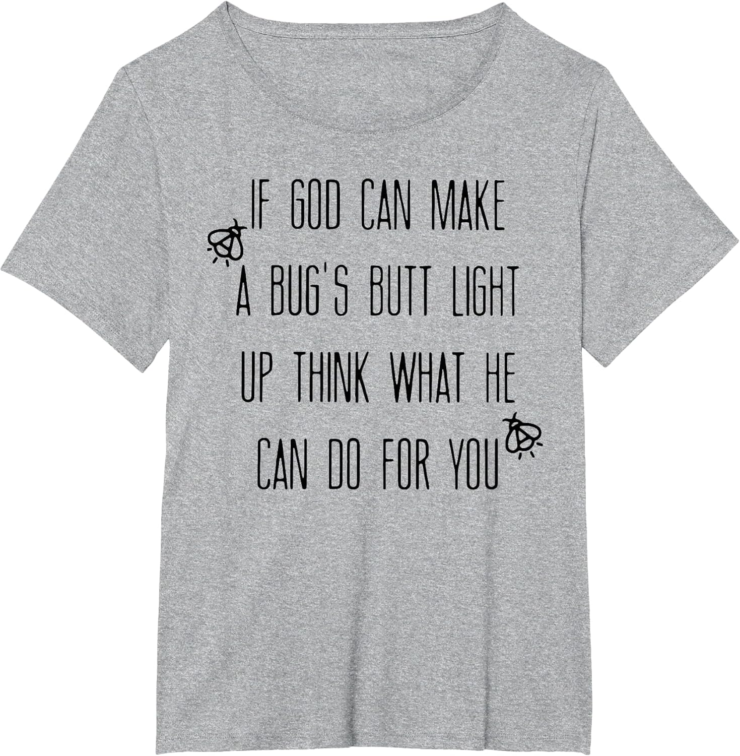 If God Can Make A Bug's Butt Light Up Think What He Can Do
