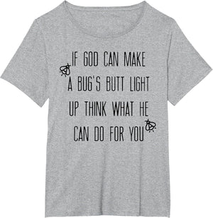 If God Can Make A Bug's Butt Light Up Think What He Can Do
