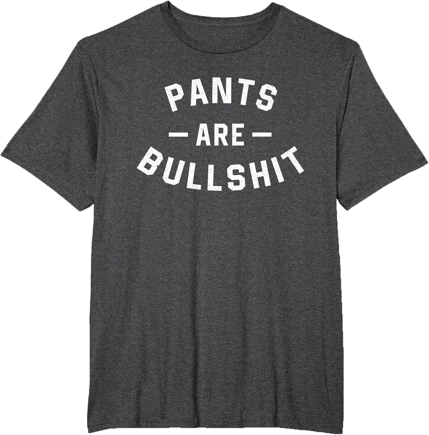 Pants are Bullshit Funny Sarcastic