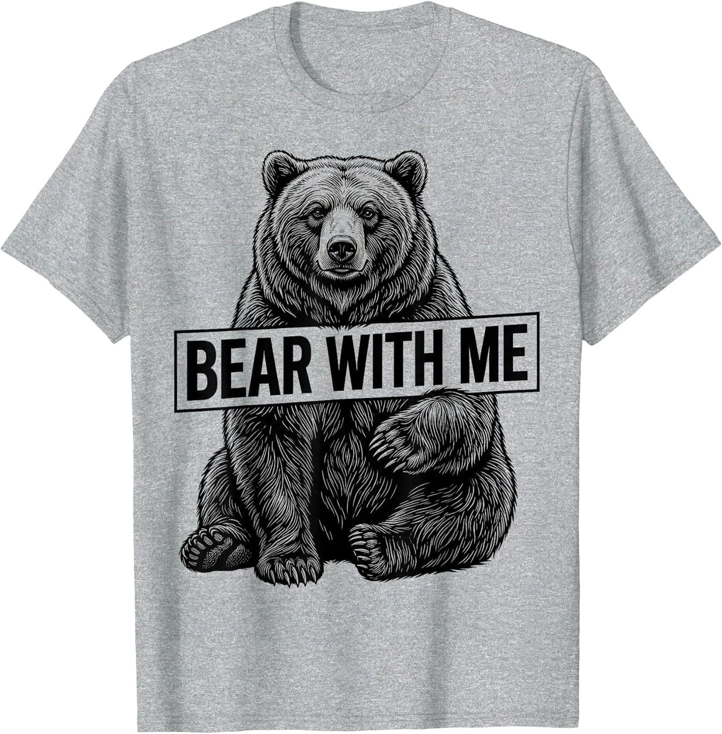 Bear With Me Funny Bear Graphic Design