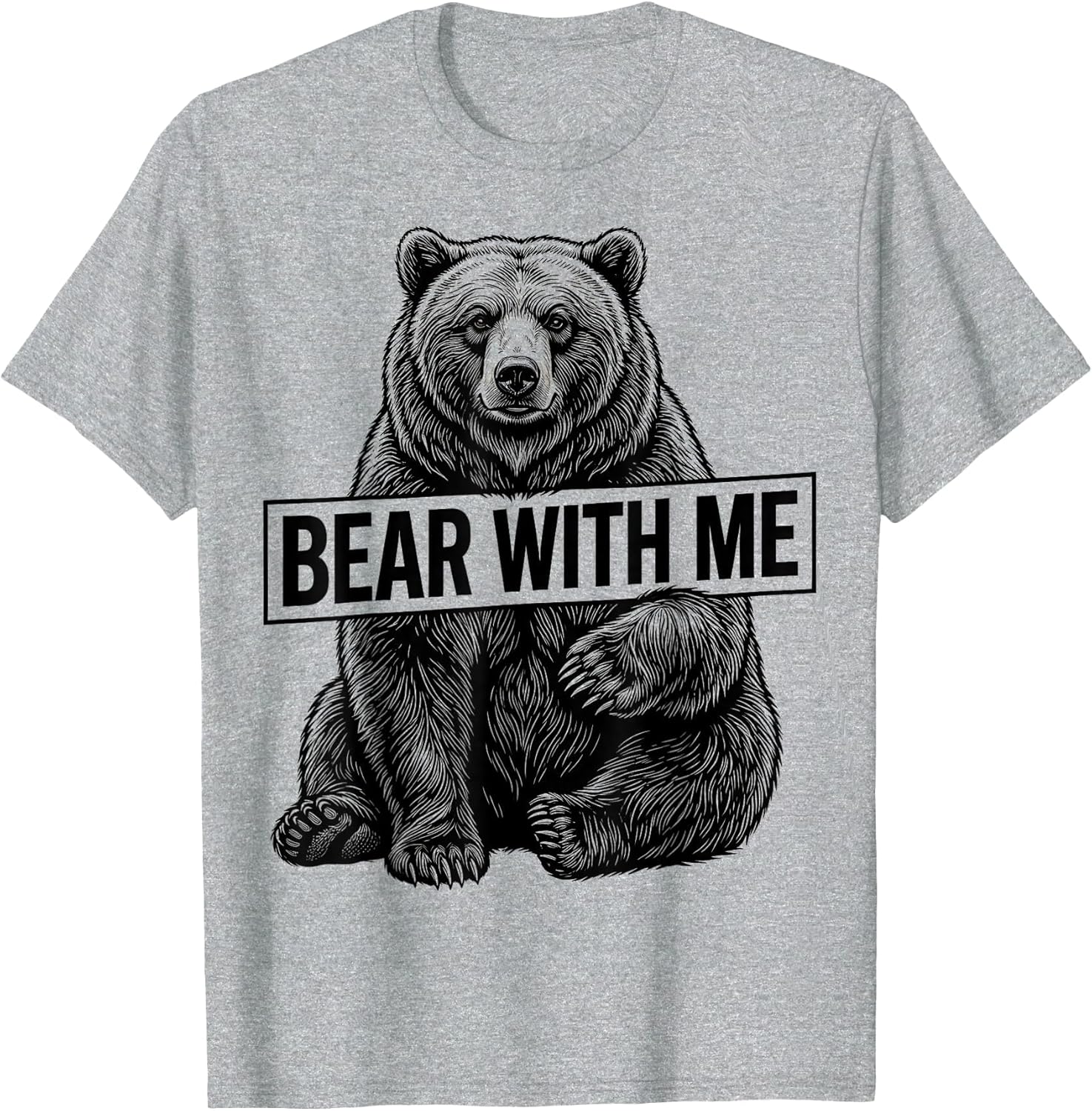 Bear With Me Funny Bear Graphic Design