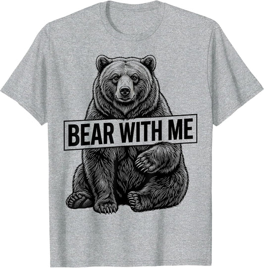 Bear With Me Funny Bear Graphic Design