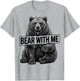 Bear With Me Funny Bear Graphic Design