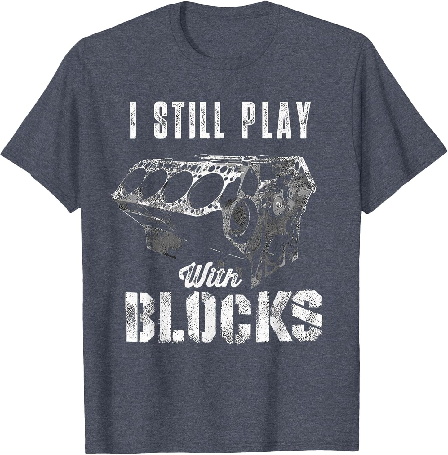 I Still Play with Blocks Funny Car Engine Men Women Mechanic