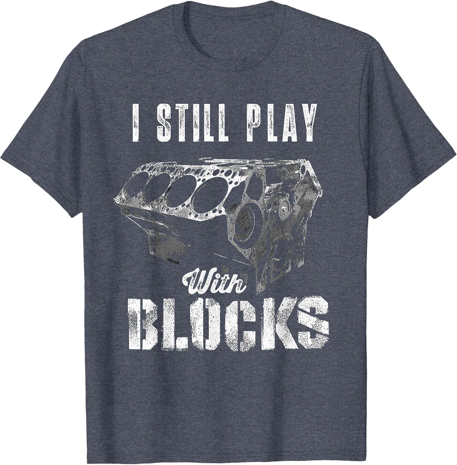 I Still Play with Blocks Funny Car Engine Men Women Mechanic