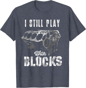 I Still Play with Blocks Funny Car Engine Men Women Mechanic