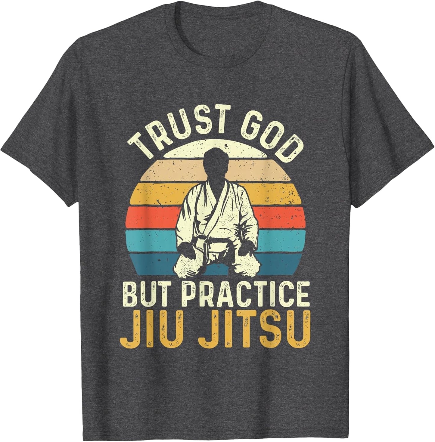Trust God But Practice Jiu Jitsu - Martial Arts Grappling