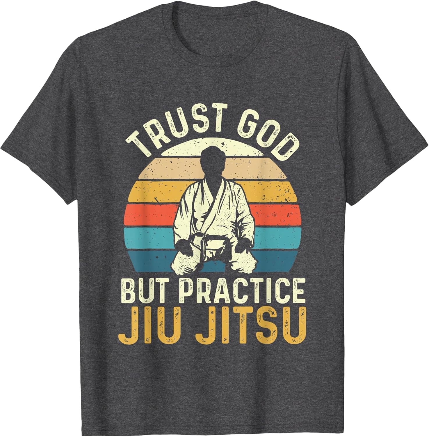 Trust God But Practice Jiu Jitsu - Martial Arts Grappling