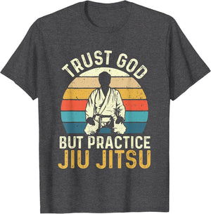 Trust God But Practice Jiu Jitsu - Martial Arts Grappling