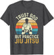 Trust God But Practice Jiu Jitsu - Martial Arts Grappling