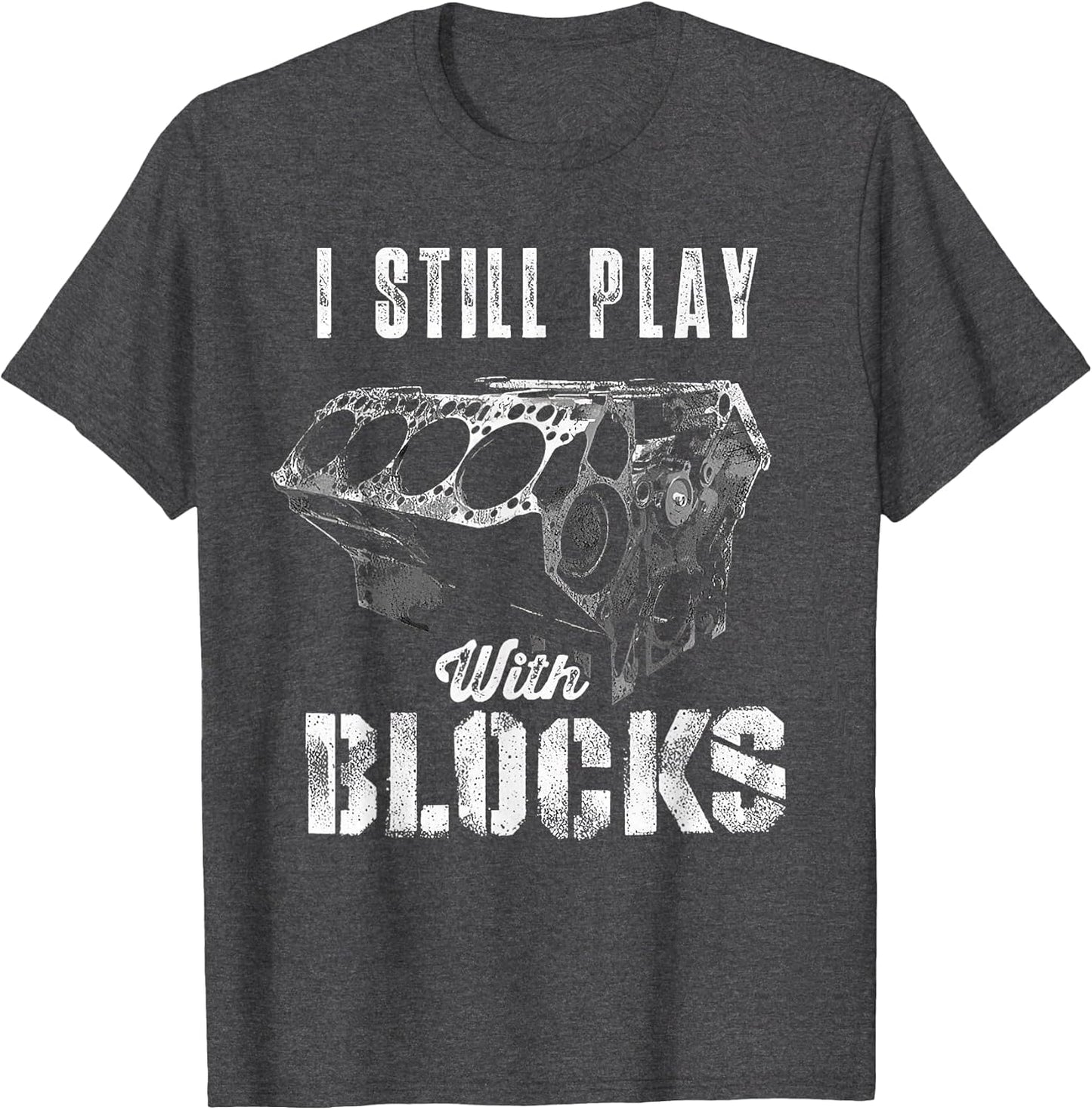 I Still Play with Blocks Funny Car Engine Men Women Mechanic