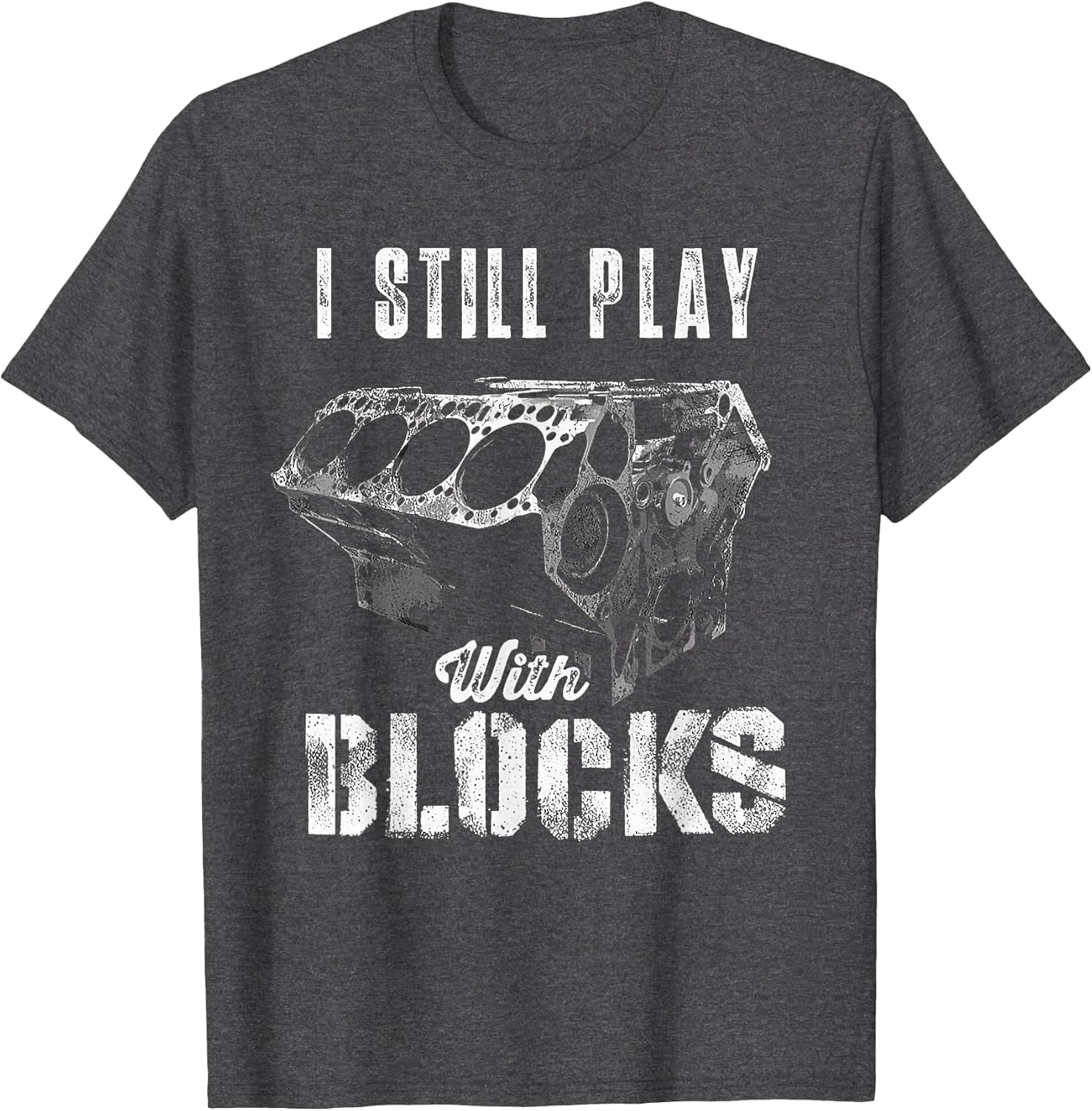 I Still Play with Blocks Funny Car Engine Men Women Mechanic