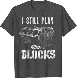 I Still Play with Blocks Funny Car Engine Men Women Mechanic