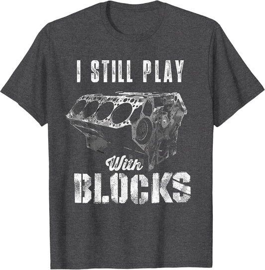 I Still Play with Blocks Funny Car Engine Men Women Mechanic
