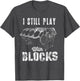 I Still Play with Blocks Funny Car Engine Men Women Mechanic
