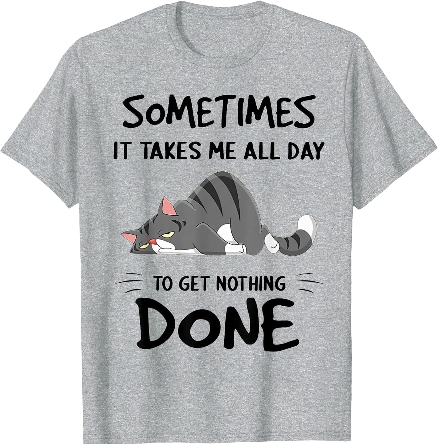 Cat Sometimes It Takes Me All Day to Get Nothing Done