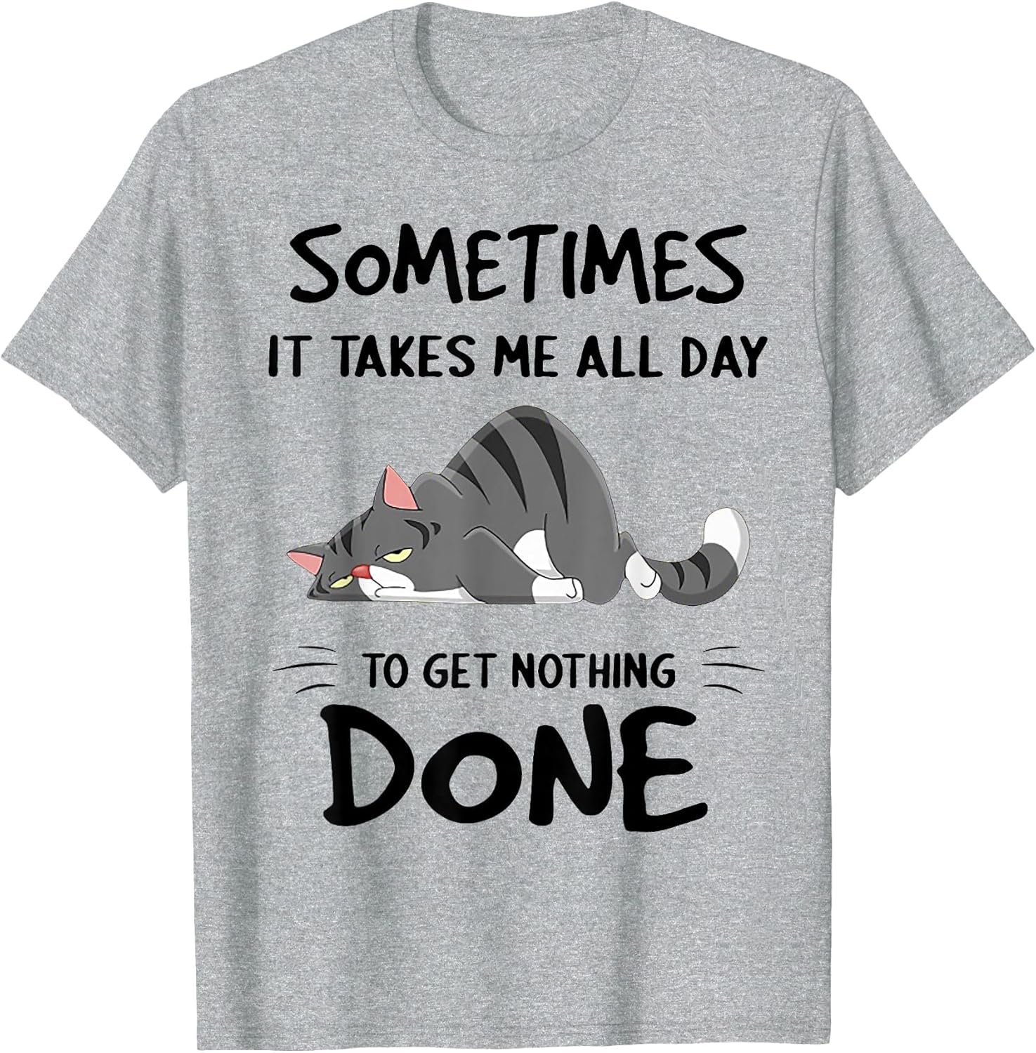 Cat Sometimes It Takes Me All Day to Get Nothing Done
