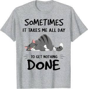 Cat Sometimes It Takes Me All Day to Get Nothing Done