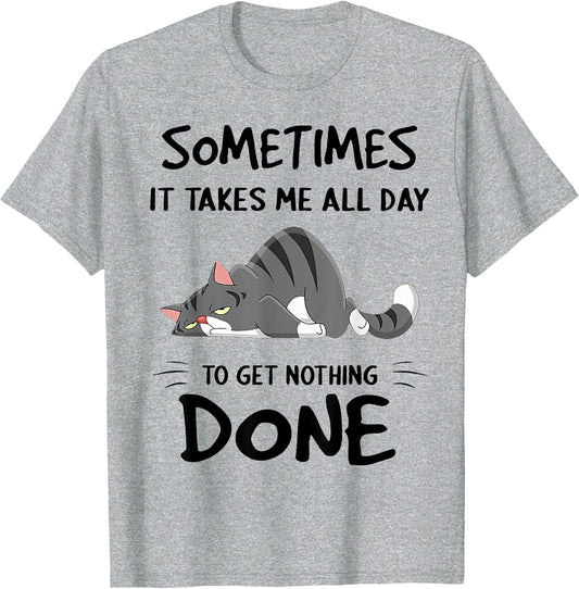 Cat Sometimes It Takes Me All Day to Get Nothing Done