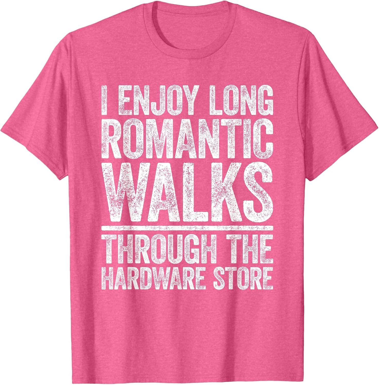 I Enjoy Long Romantic Walks Through The Hardware Store Shirt