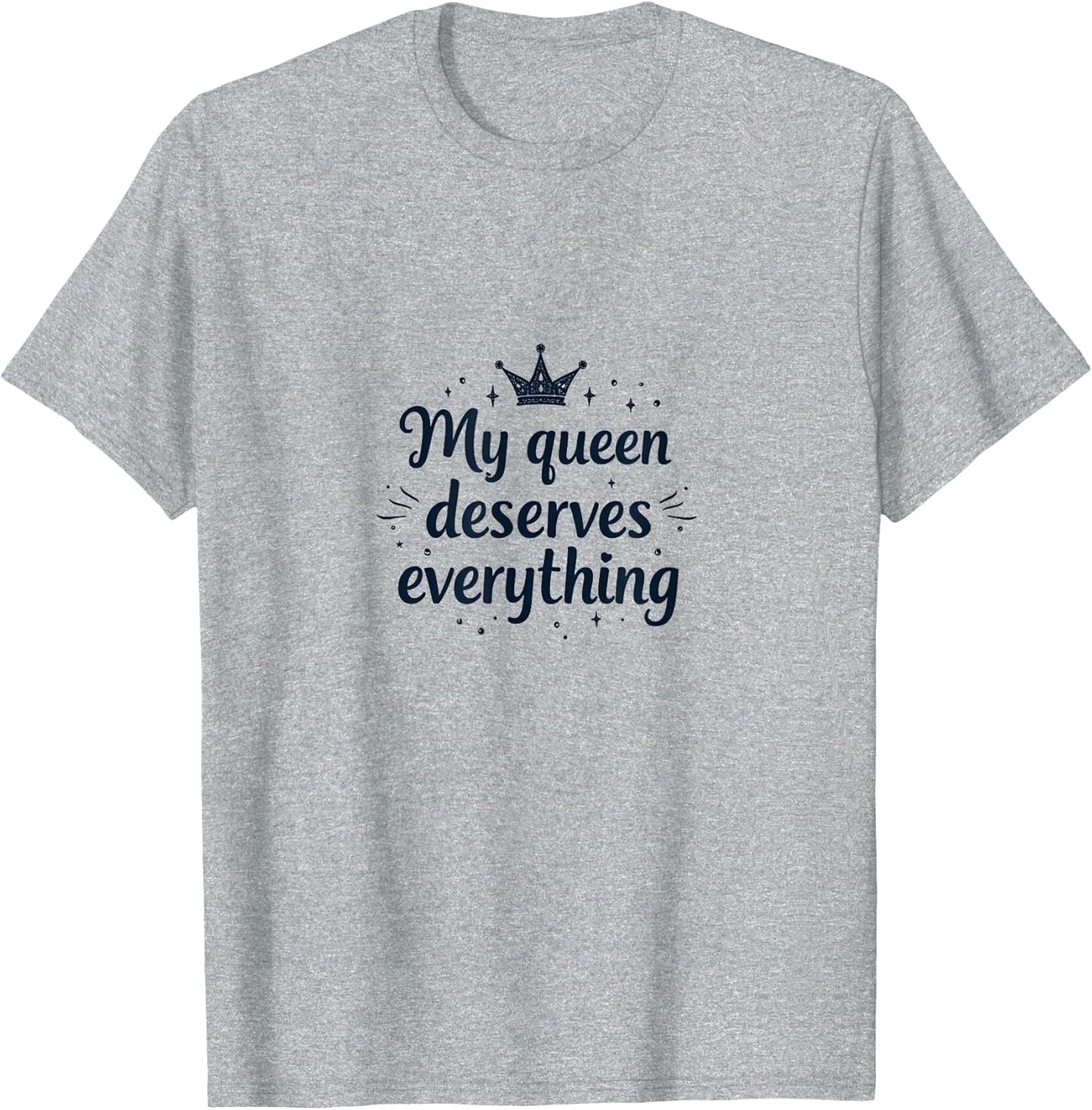 My Queen Deserves Everything Love Design