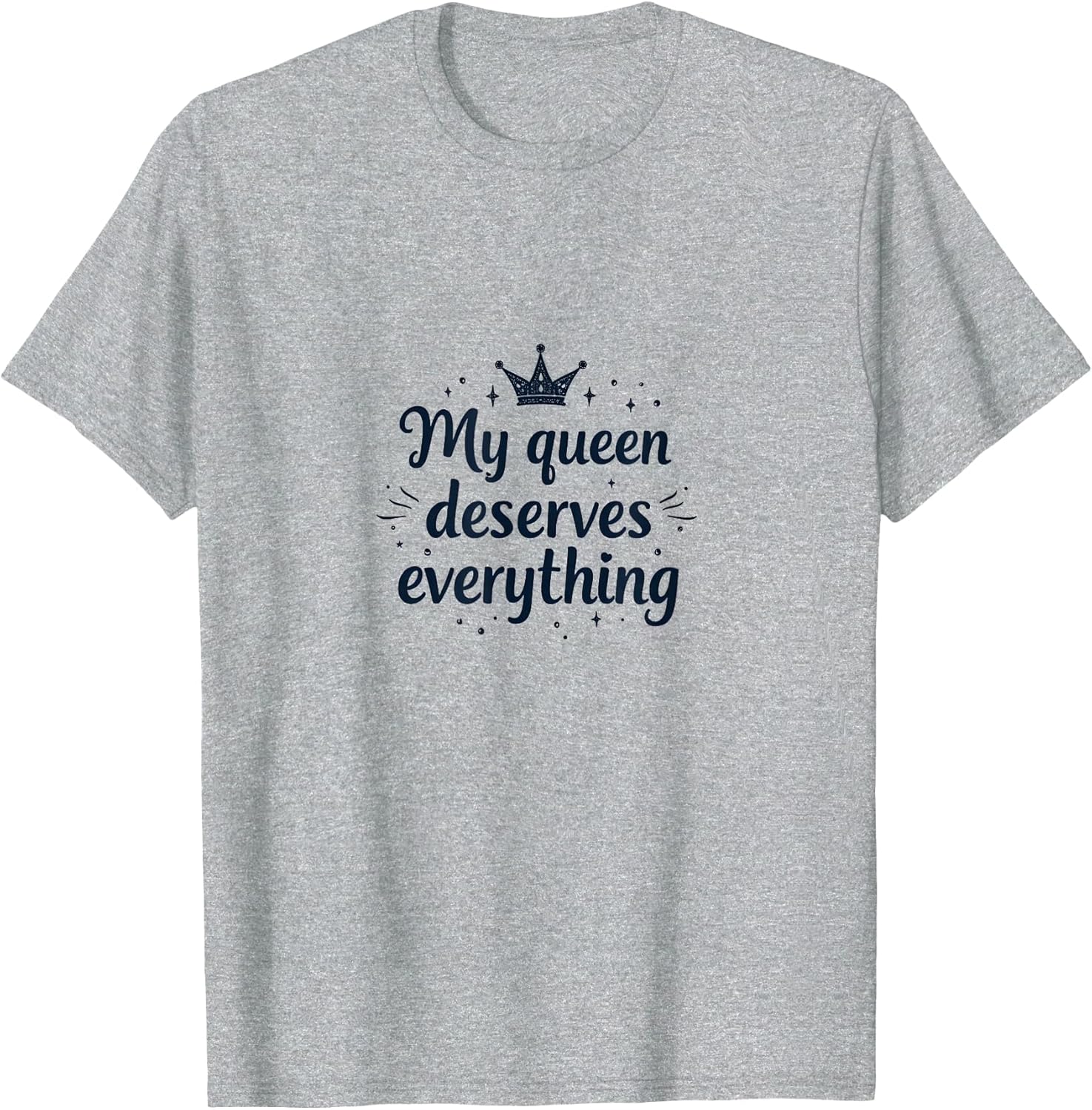 My Queen Deserves Everything Love Design