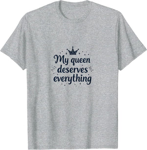 My Queen Deserves Everything Love Design