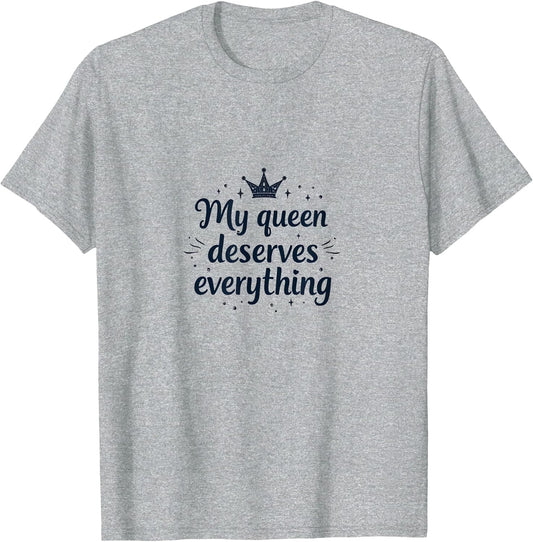 My Queen Deserves Everything Love Design
