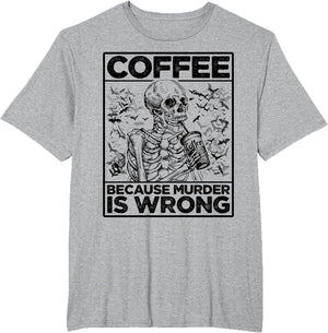 Coffee Because Murder is Wrong Skeleton Drinks Coffee Funny