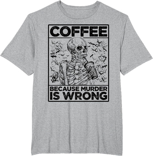 Coffee Because Murder is Wrong Skeleton Drinks Coffee Funny