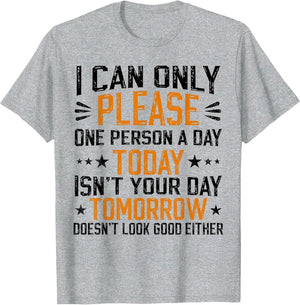 i can only Please one Person a Day Funny Saying