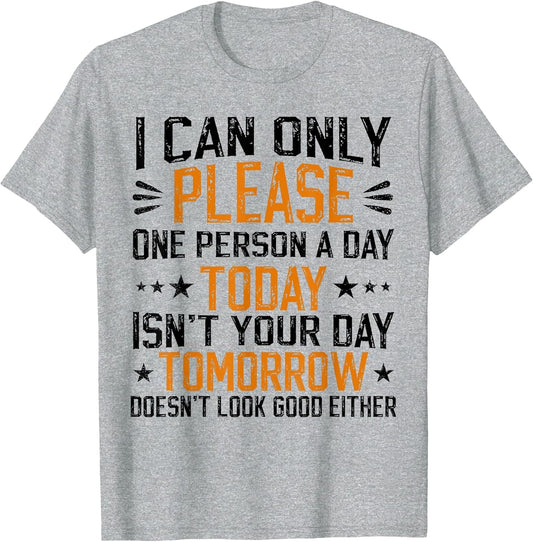 i can only Please one Person a Day Funny Saying