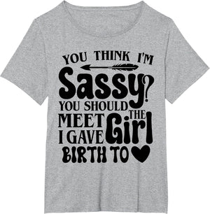 You Think I'm Sassy You Should Meet The Girl