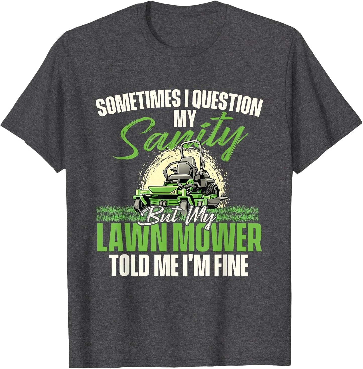 Sometimes I Question My Sanity - Gardener Lawn Mower