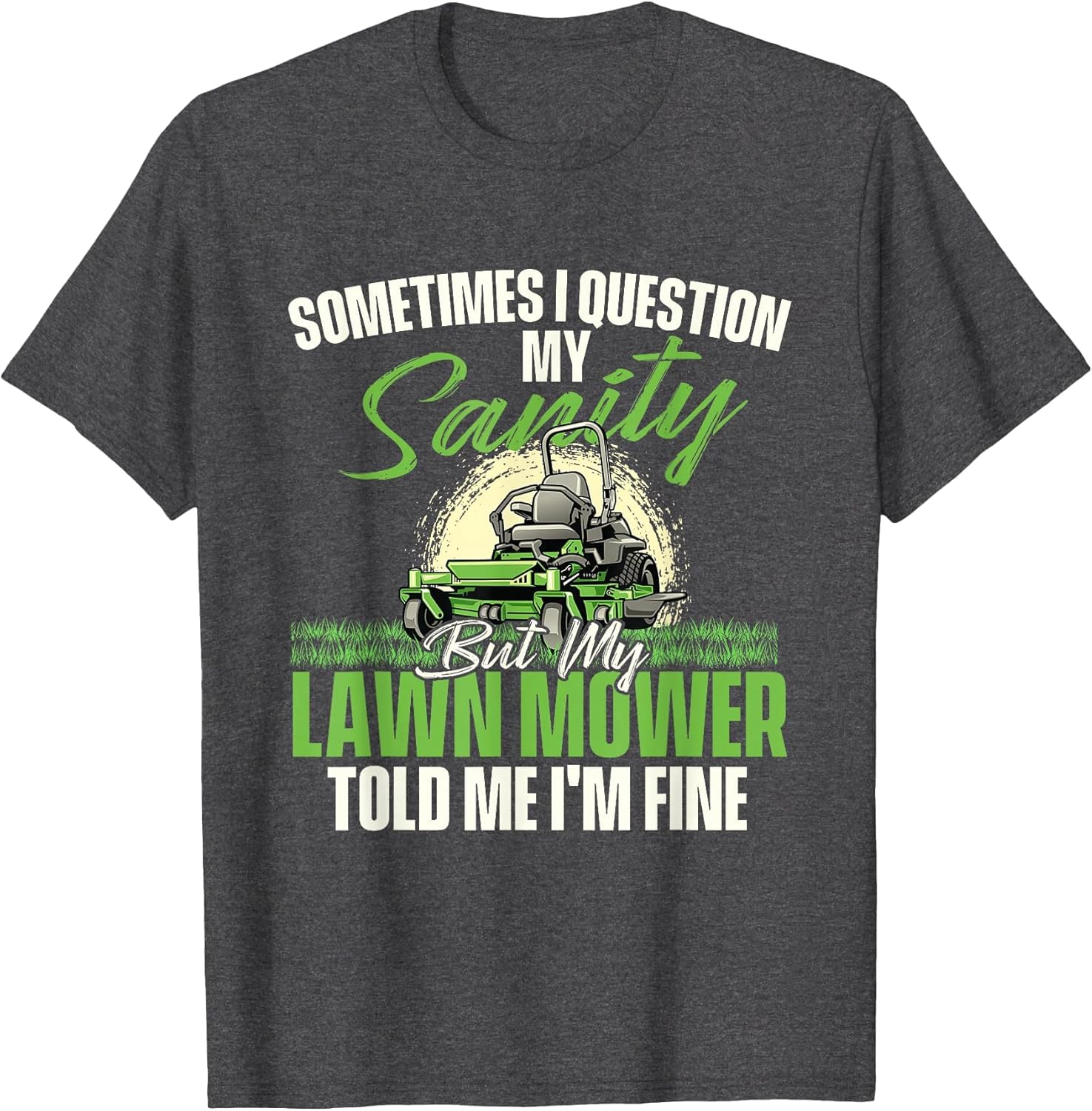 Sometimes I Question My Sanity - Gardener Lawn Mower