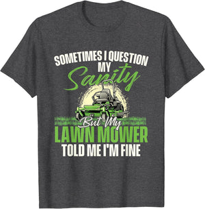 Sometimes I Question My Sanity - Gardener Lawn Mower