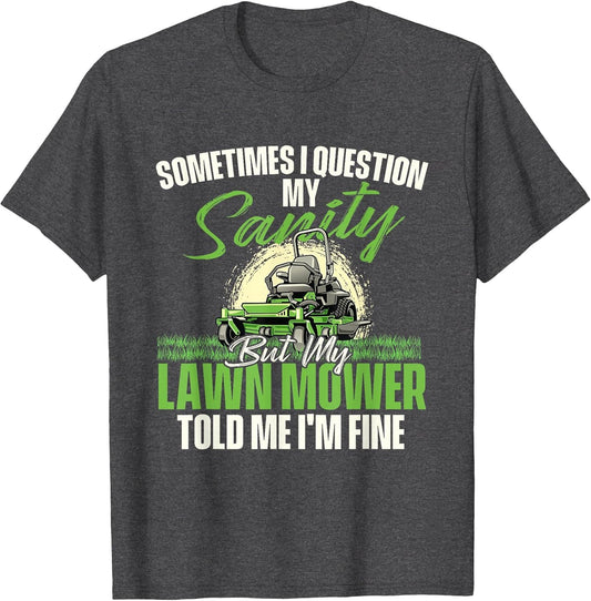 Sometimes I Question My Sanity - Gardener Lawn Mower