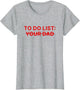 to Do List Your Dad Shirt Funny