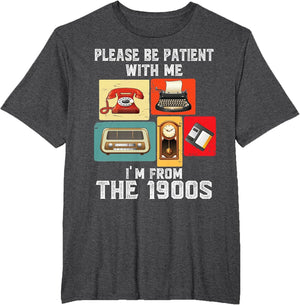 Please Be Patient with Me I'm from The 1900s Funny Vintage