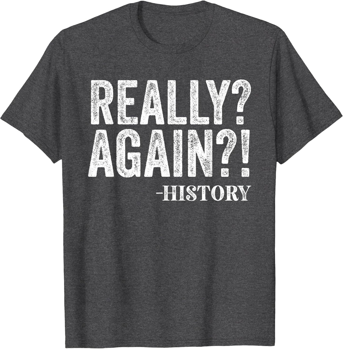 Really? Again? History Funny Saying History Teacher Vintage