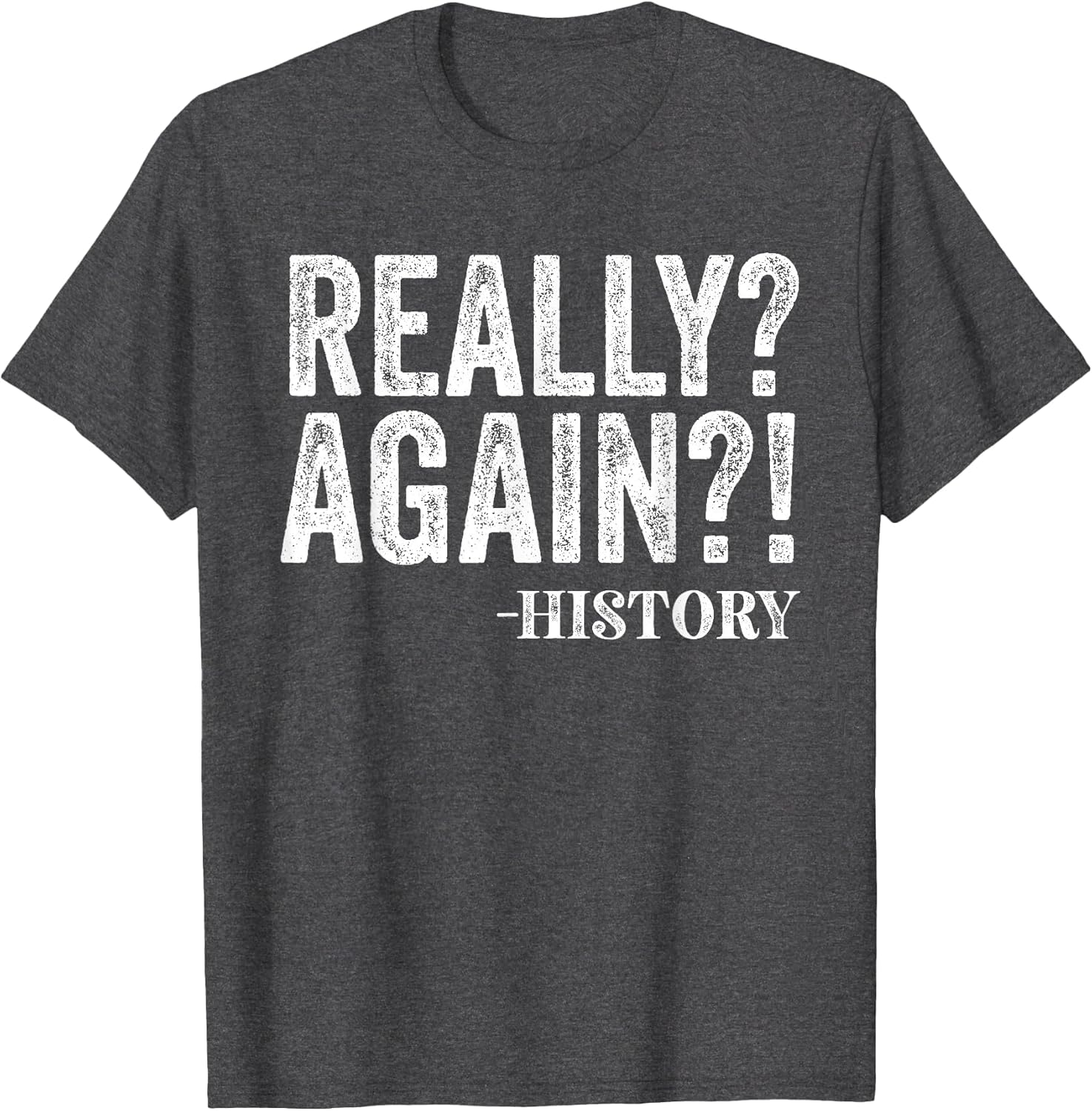 Really? Again? History Funny Saying History Teacher Vintage