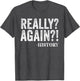Really? Again? History Funny Saying History Teacher Vintage